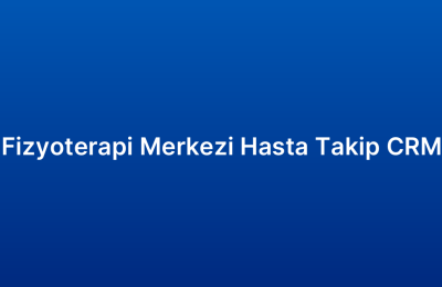 Fizyoterapi Merkezi Hasta Takip CRM