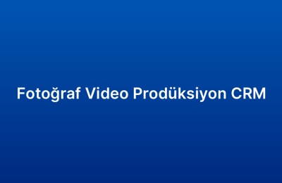 Fotoğraf Video Prodüksiyon CRM