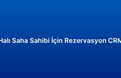 Halı Saha Sahibi İçin Rezervasyon CRM