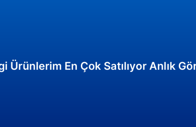 Hangi Ürünlerim En Çok Satılıyor Anlık Görmek