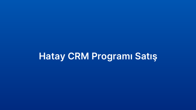 Hatay CRM Programı Satış