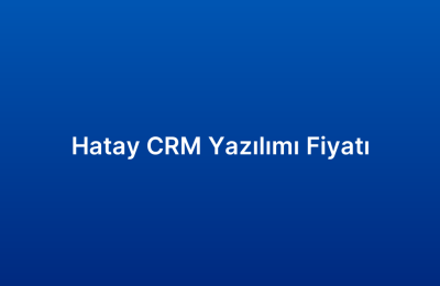 Hatay CRM Yazılımı Fiyatı
