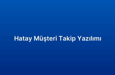 Hatay Müşteri Takip Yazılımı