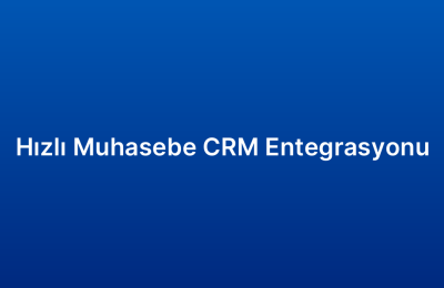 Hızlı Muhasebe CRM Entegrasyonu