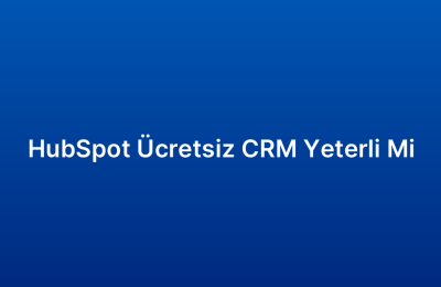 HubSpot Ücretsiz CRM Yeterli Mi