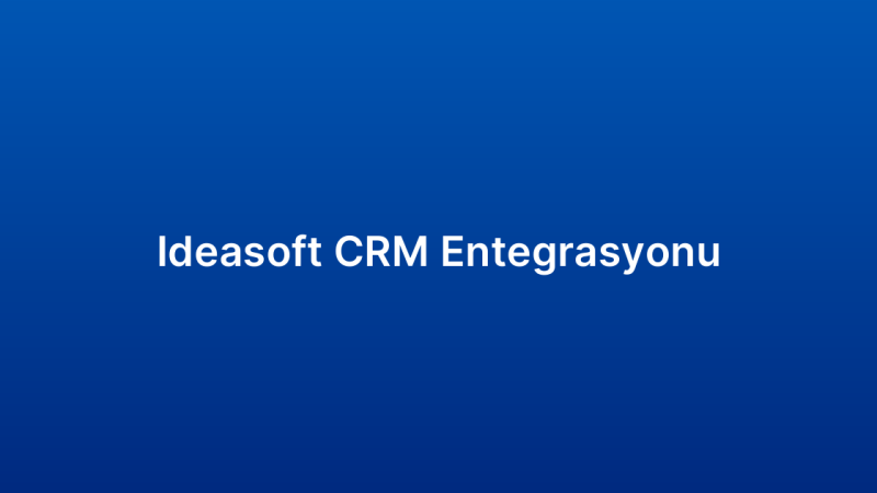 Ideasoft CRM Entegrasyonu