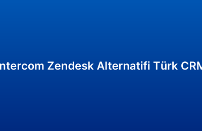 Intercom Zendesk Alternatifi Türk CRM