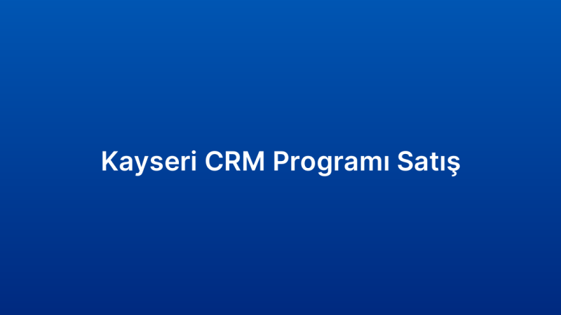 Kayseri CRM Programı Satış
