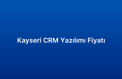 Kayseri CRM Yazılımı Fiyatı