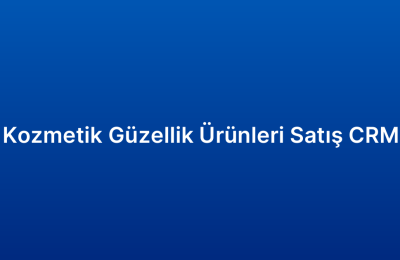 Kozmetik Güzellik Ürünleri Satış CRM