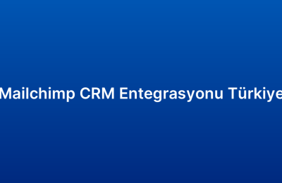 Mailchimp CRM Entegrasyonu Türkiye