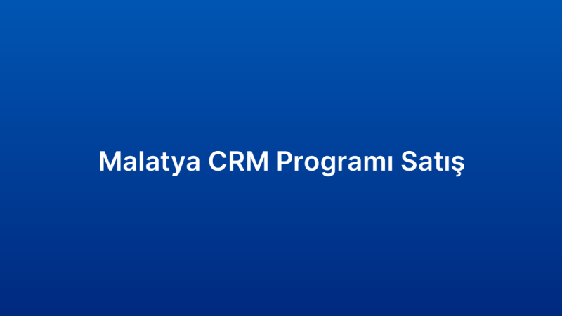 Malatya CRM Programı Satış
