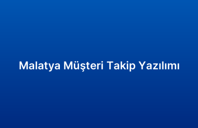Malatya Müşteri Takip Yazılımı