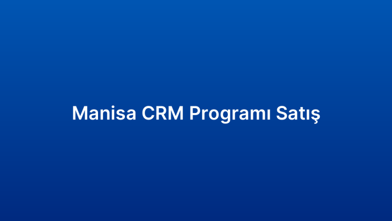 Manisa CRM Programı Satış