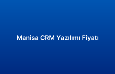 Manisa CRM Yazılımı Fiyatı