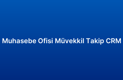 Muhasebe Ofisi Müvekkil Takip CRM