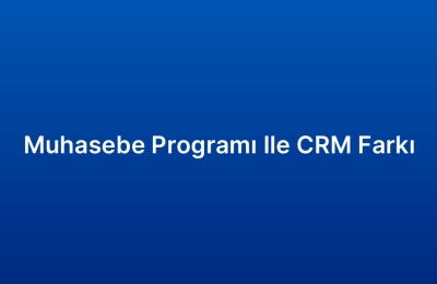 Muhasebe Programı Ile CRM Farkı