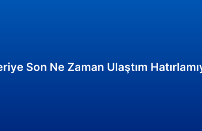 Müşteriye Son Ne Zaman Ulaştım Hatırlamıyorum