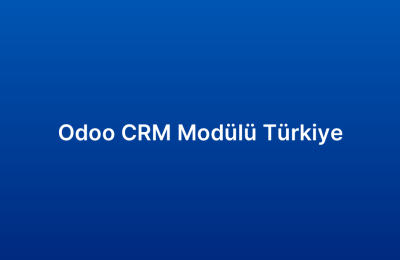 Odoo CRM Modülü Türkiye