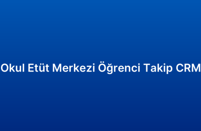 Okul Etüt Merkezi Öğrenci Takip CRM