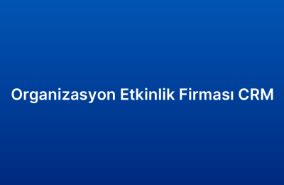 Organizasyon Etkinlik Firması CRM