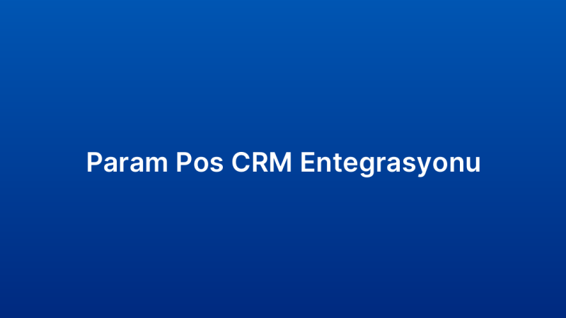 Param Pos CRM Entegrasyonu