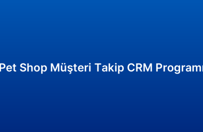 Pet Shop Müşteri Takip CRM Programı