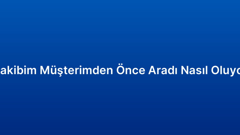 Rakibim Müşterimden Önce Aradı Nasıl Oluyor