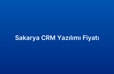 Sakarya CRM Yazılımı Fiyatı