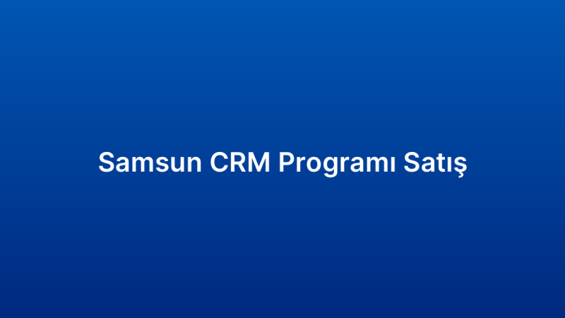 Samsun CRM Programı Satış