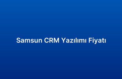 Samsun CRM Yazılımı Fiyatı