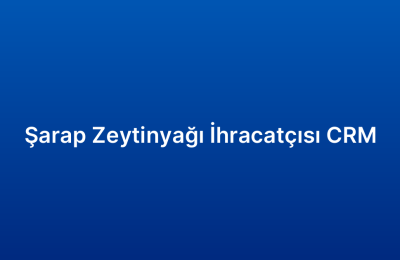 Şarap Zeytinyağı İhracatçısı CRM