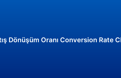 Satış Dönüşüm Oranı Conversion Rate CRM