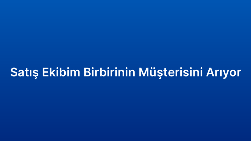 Satış Ekibim Birbirinin Müşterisini Arıyor