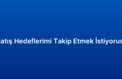 Satış Hedeflerimi Takip Etmek İstiyorum