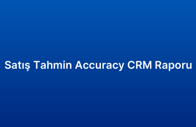 Satış Tahmin Accuracy CRM Raporu