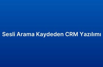 Sesli Arama Kaydeden CRM Yazılımı