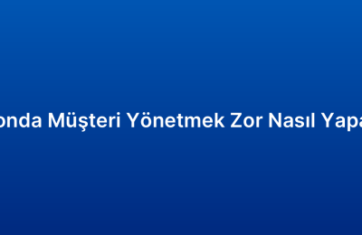 Sezonda Müşteri Yönetmek Zor Nasıl Yapayım
