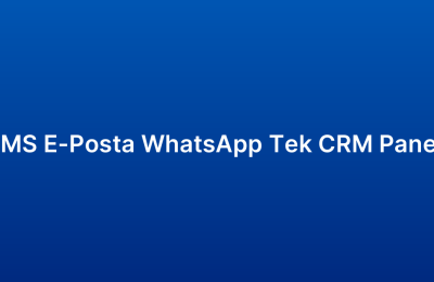 SMS E-Posta WhatsApp Tek CRM Paneli