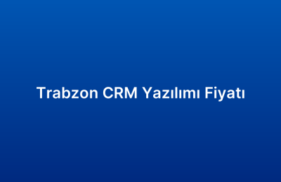 Trabzon CRM Yazılımı Fiyatı