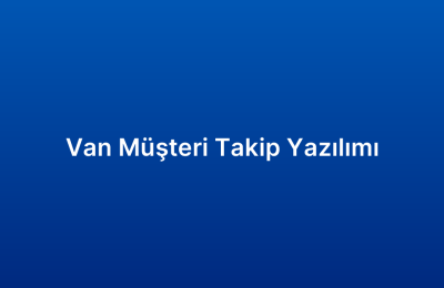 Van Müşteri Takip Yazılımı