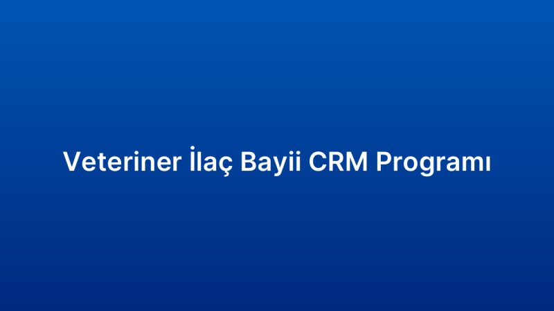 Veteriner İlaç Bayii CRM Programı