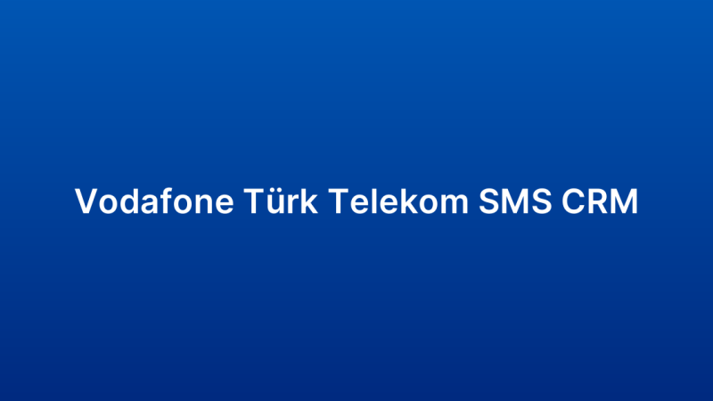 Vodafone Türk Telekom SMS CRM