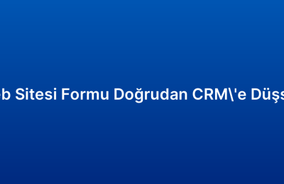 Web Sitesi Formu Doğrudan CRM’e Düşsün