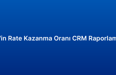 Win Rate Kazanma Oranı CRM Raporlama