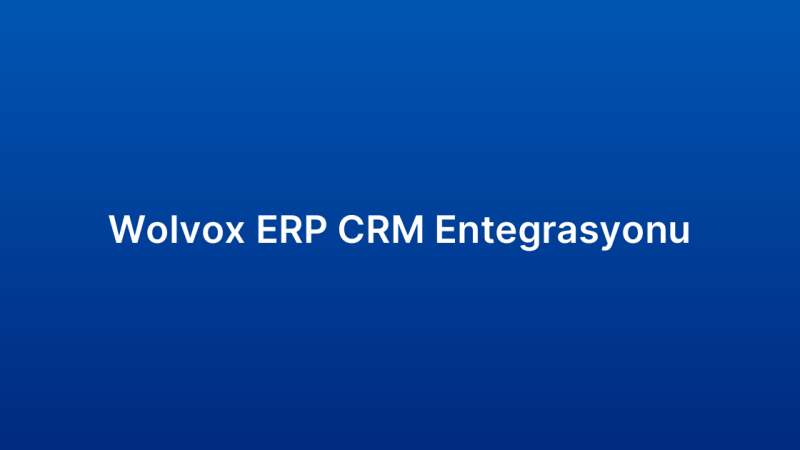Wolvox ERP CRM Entegrasyonu