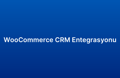 WooCommerce CRM Entegrasyonu