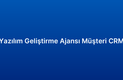 Yazılım Geliştirme Ajansı Müşteri CRM
