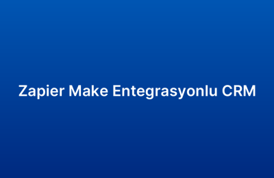 Zapier Make Entegrasyonlu CRM