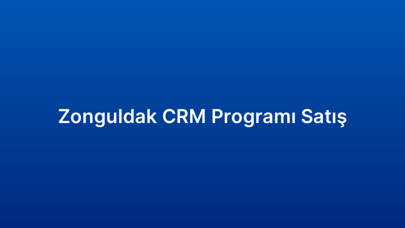 Zonguldak CRM Programı Satış